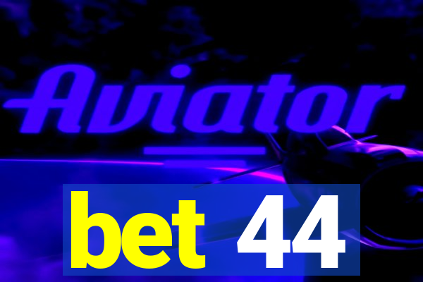 bet 44